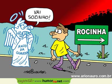Você vai à Rocinha?!...