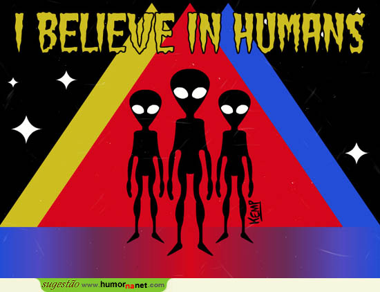 Eles acreditam nos humanos...